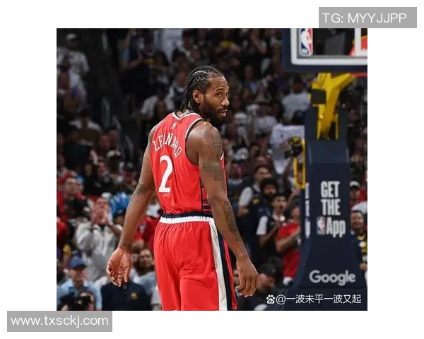 莱昂纳德缺席引发热议快船被联盟正式警告措施升级